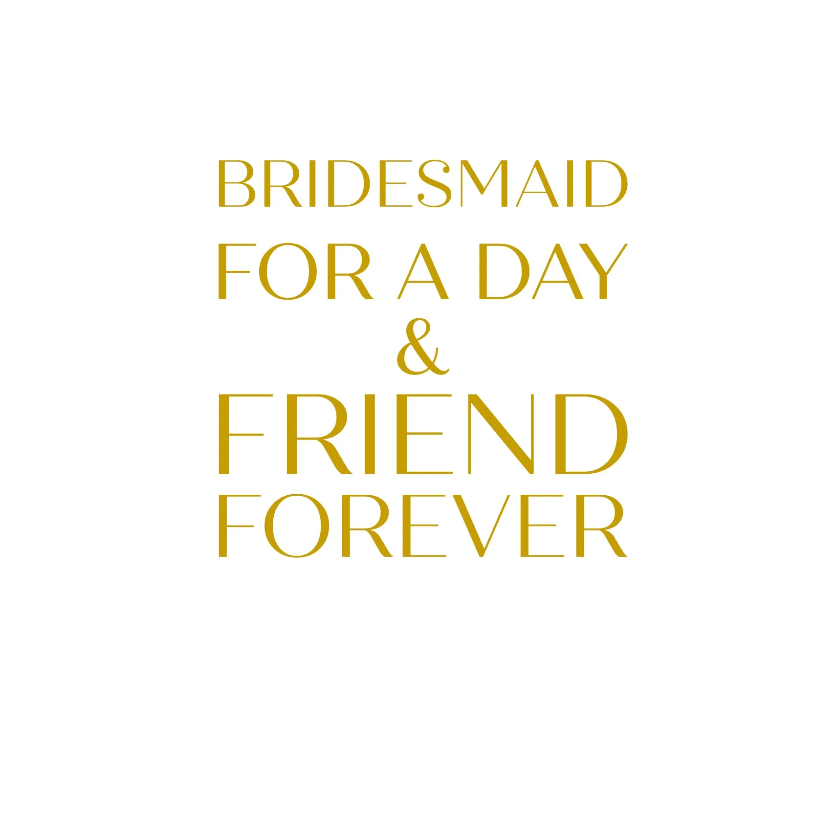 Only Love Bridesmaid For A Day Card - Foil